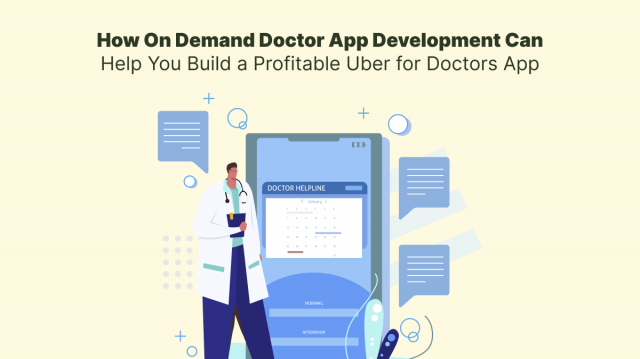 How On Demand Doctor App Development Can Help You Build a Profitable Uber for Doctors App
